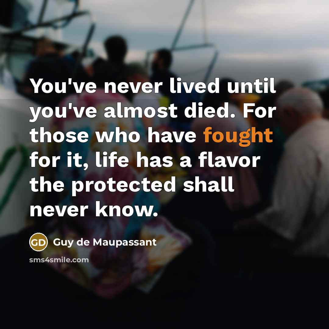 “You've never lived until you've almost died. For those who…” quote by Guy de Maupassant