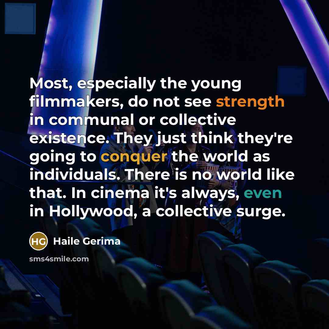 “Most, especially the young filmmakers, do not see strength in…” quote by Haile Gerima