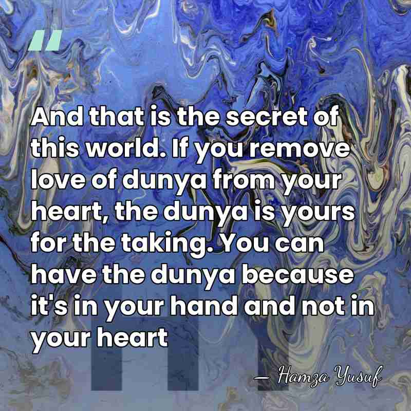 And that is the secret of this world. If you remove love&hellip; - Hamza Yusuf