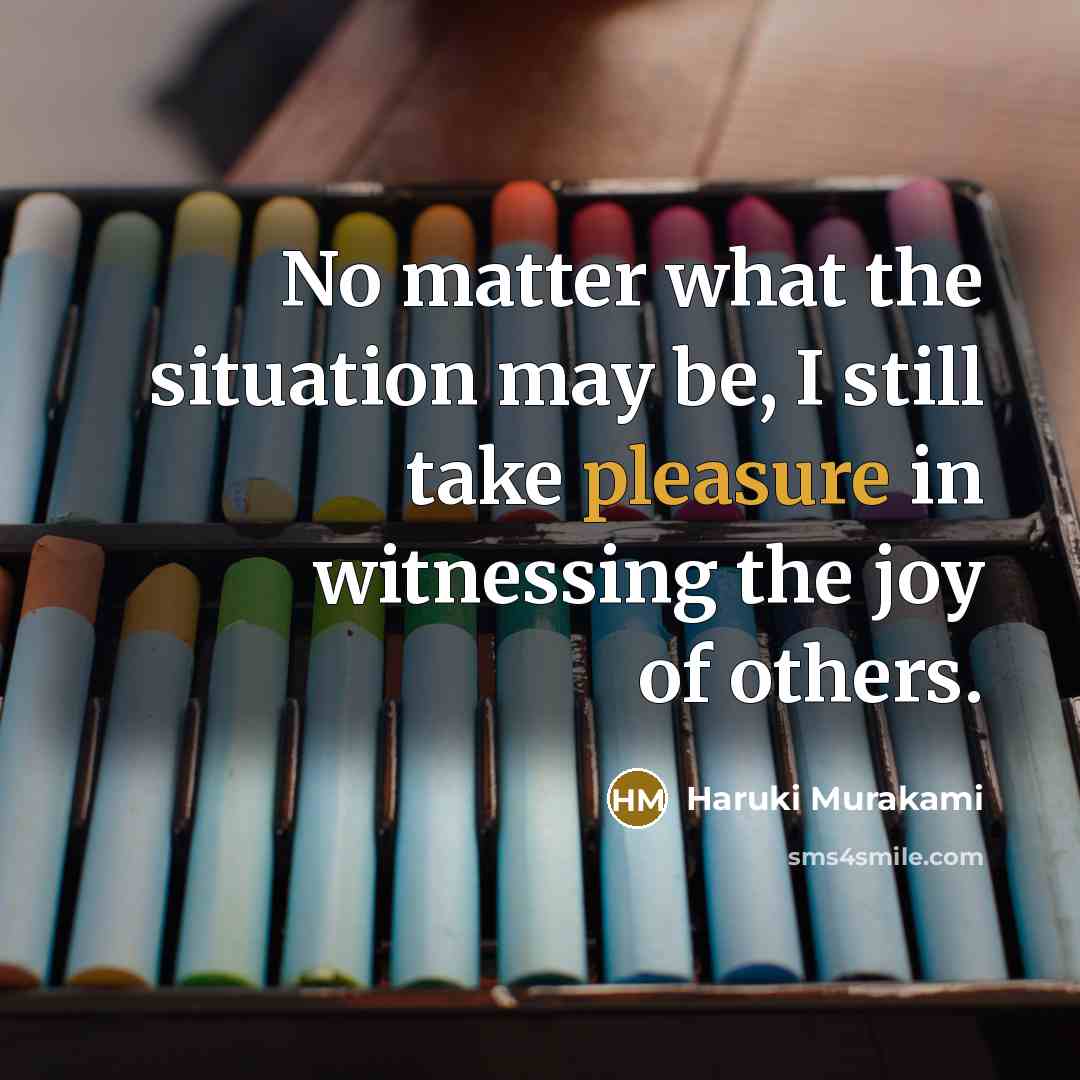 “No matter what the situation may be, I still take…” quote by Haruki Murakami