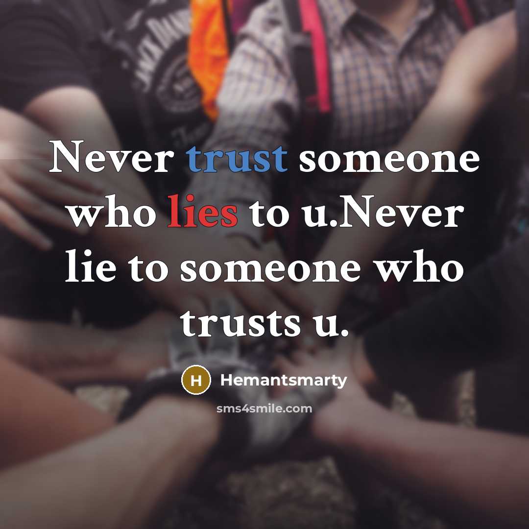 “Never trust someone who lies to u.Never lie to someone…” quote by Hemantsmarty