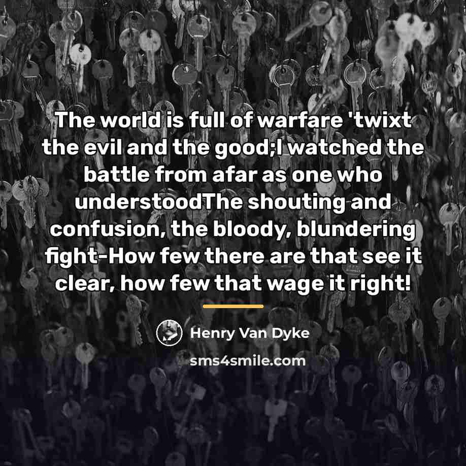 “The world is full of warfare 'twixt the evil and…” quote by Henry Van Dyke