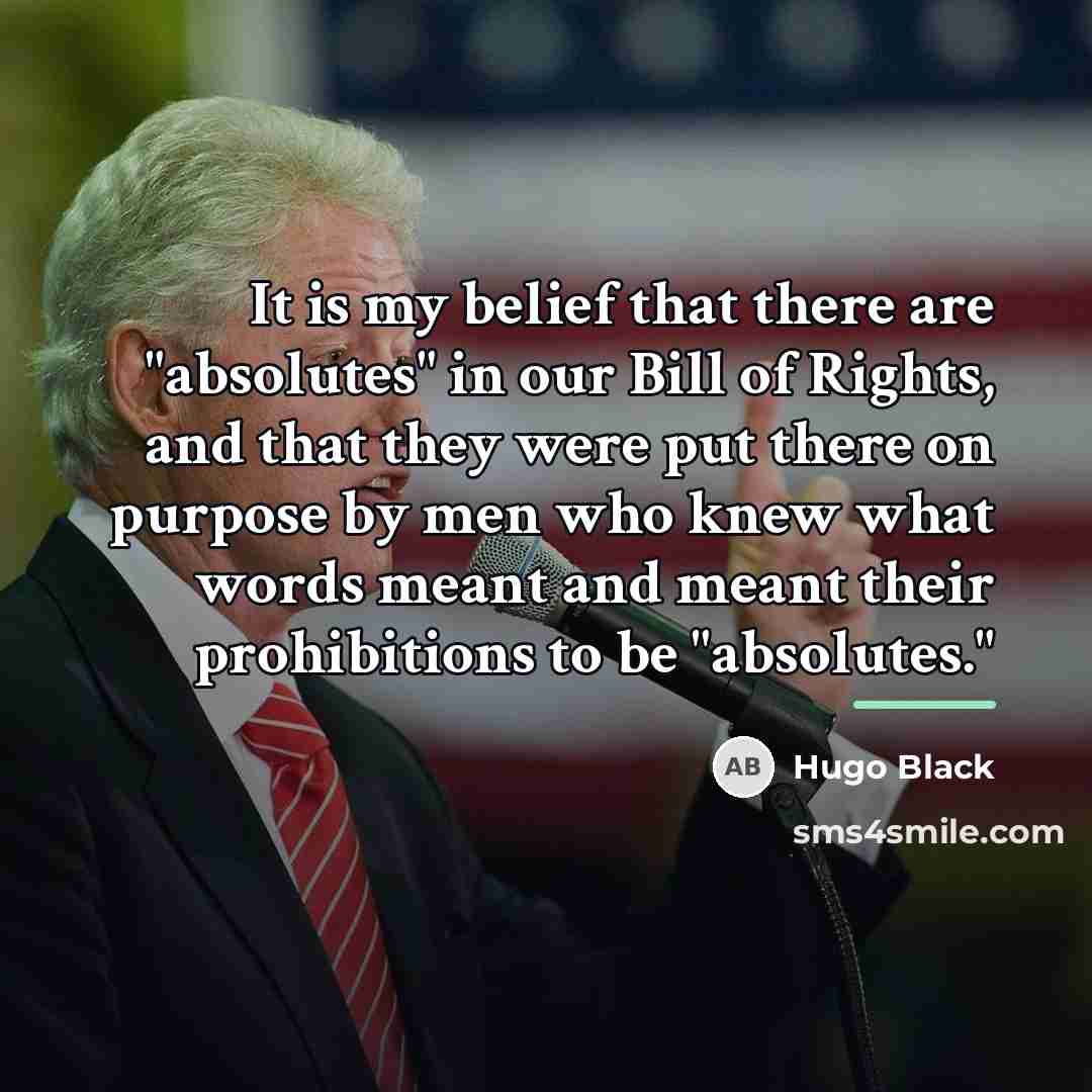 “It is my belief that there are "absolutes" in our…” quote by Hugo Black