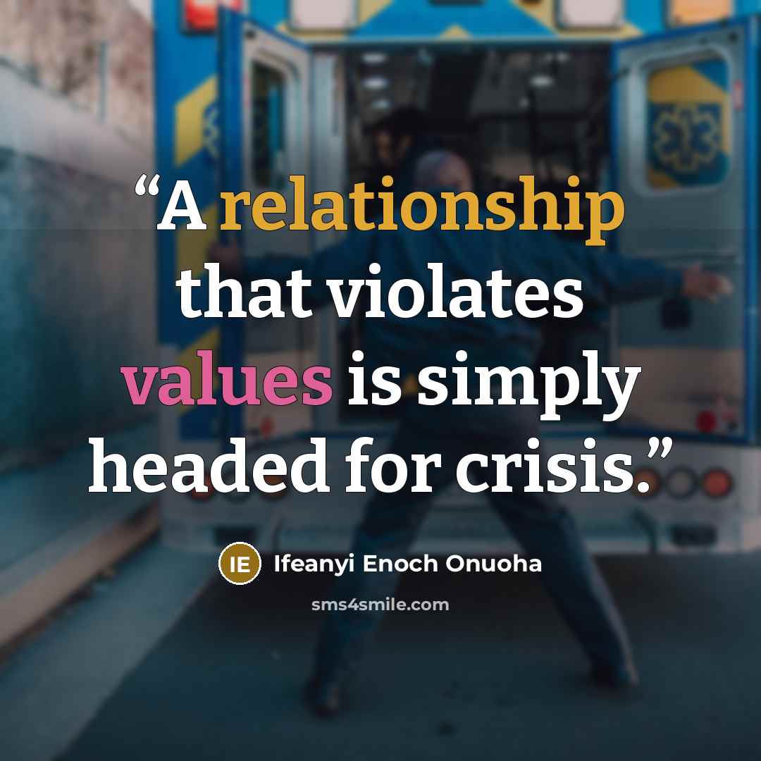 “A relationship that violates values is simply headed for crisis.” quote by Ifeanyi Enoch Onuoha