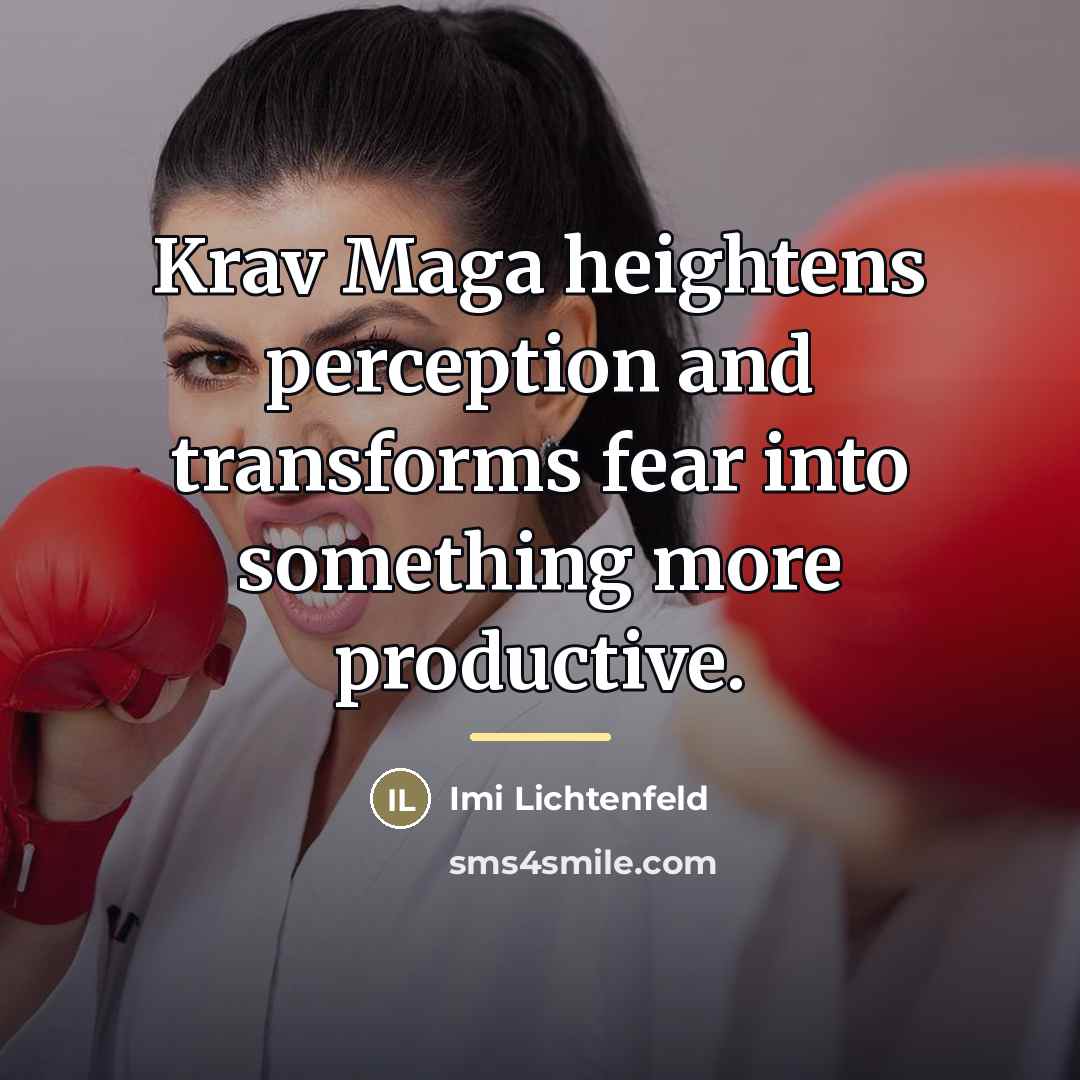 “Krav Maga heightens perception and transforms fear into something more…” quote by Imi Lichtenfeld