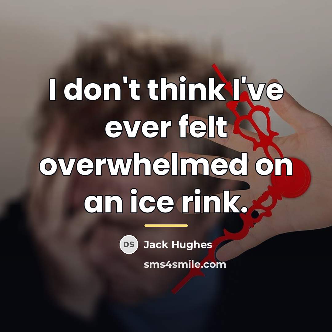 “I don't think I've ever felt overwhelmed on an ice…” quote by Jack Hughes
