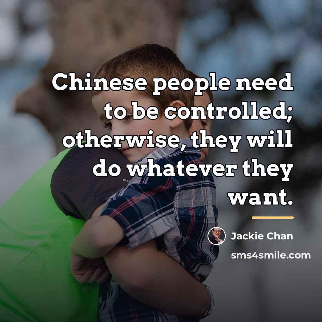 “Chinese people need to be controlled; otherwise, they will do…” quote by Jackie Chan