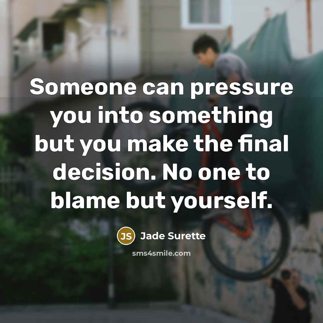 “Someone can pressure you into something but you make the…” quote by Jade Surette