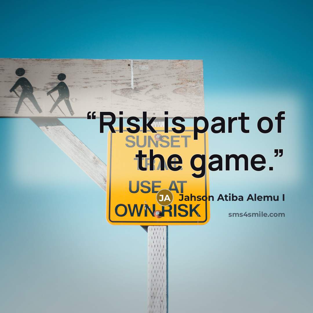 “Risk is part of the game.” quote by Jahson Atiba Alemu I