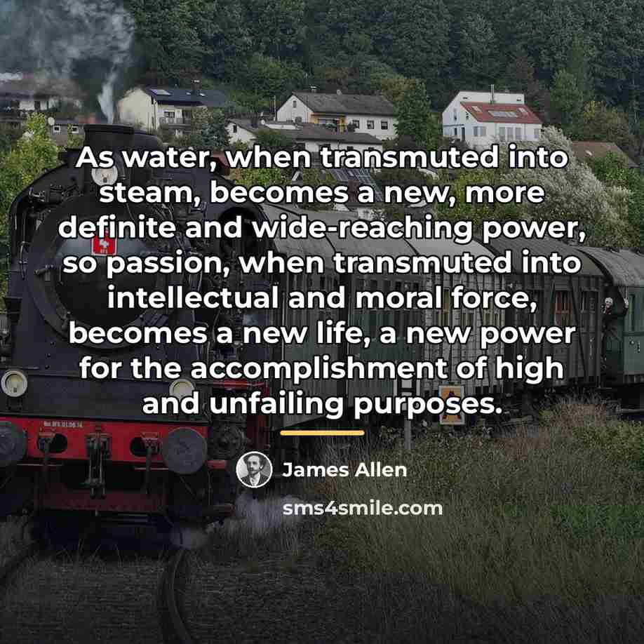 “As water, when transmuted into steam, becomes a new, more…” quote by James Allen