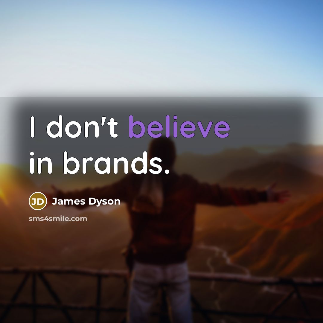 “I don't believe in brands.…” quote by James Dyson