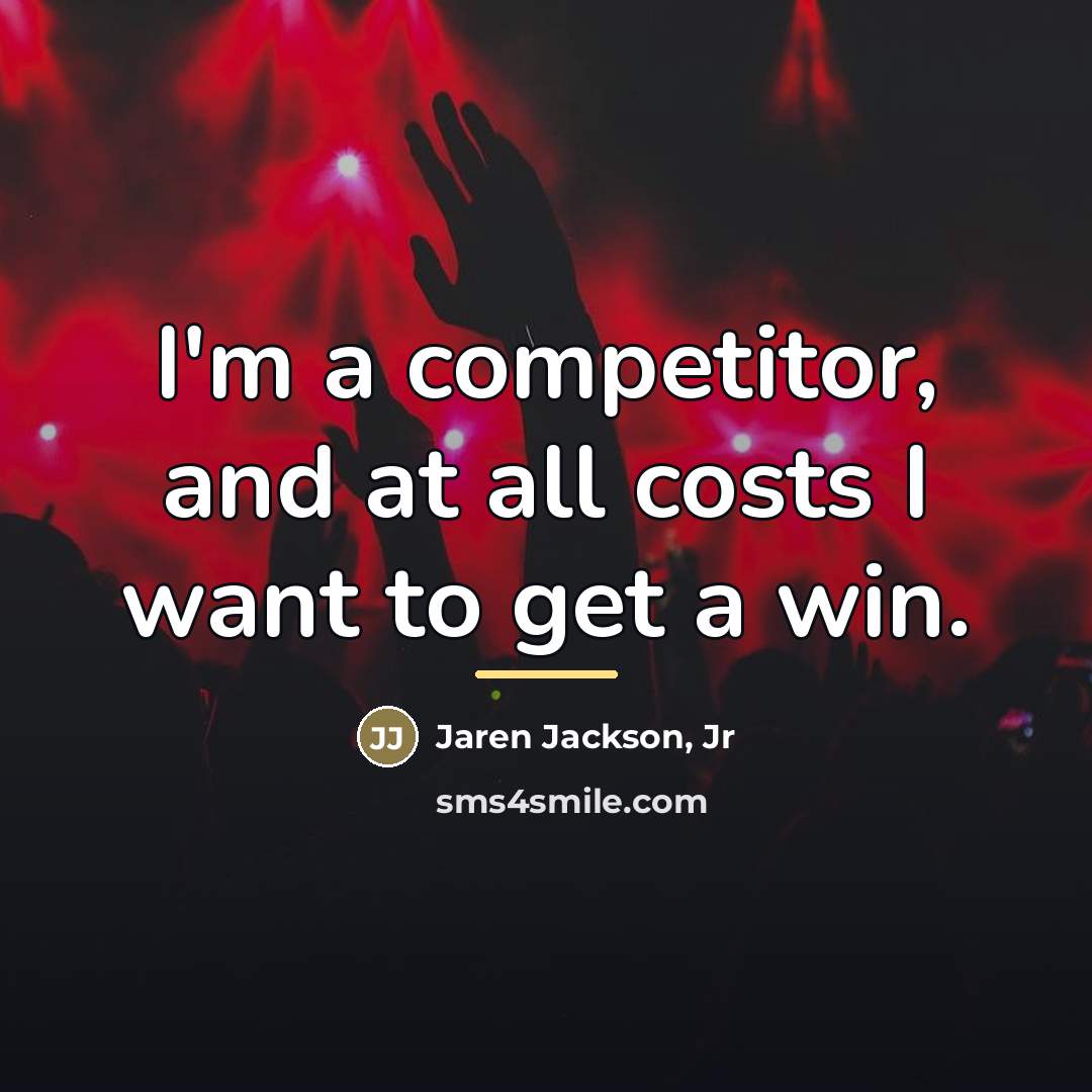 “I'm a competitor, and at all costs I want to…” quote by Jaren Jackson, Jr