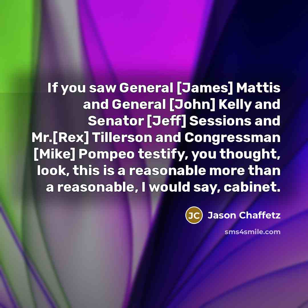 “If you saw General [James] Mattis and General [John] Kelly…” quote by Jason Chaffetz