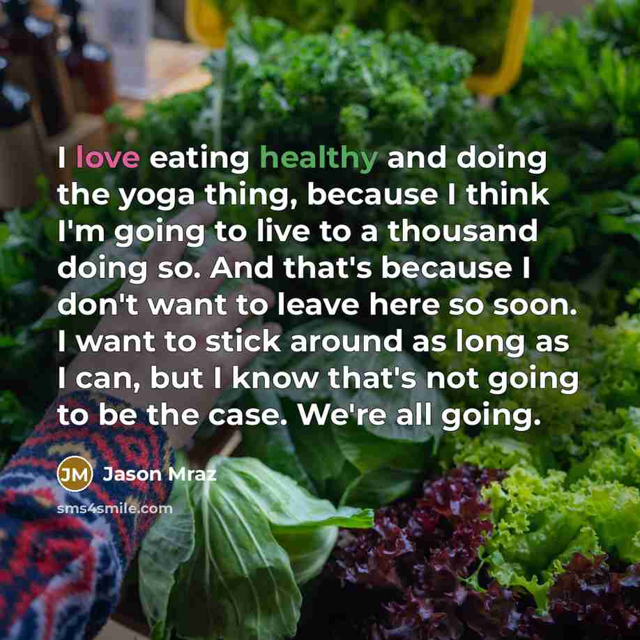 “I love eating healthy and doing the yoga thing, because…” quote by Jason Mraz