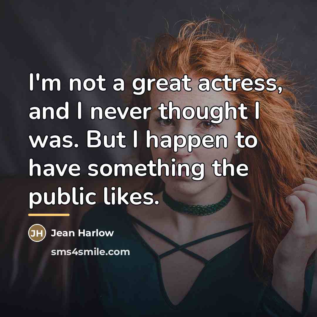 “I'm not a great actress, and I never thought I…” quote by Jean Harlow