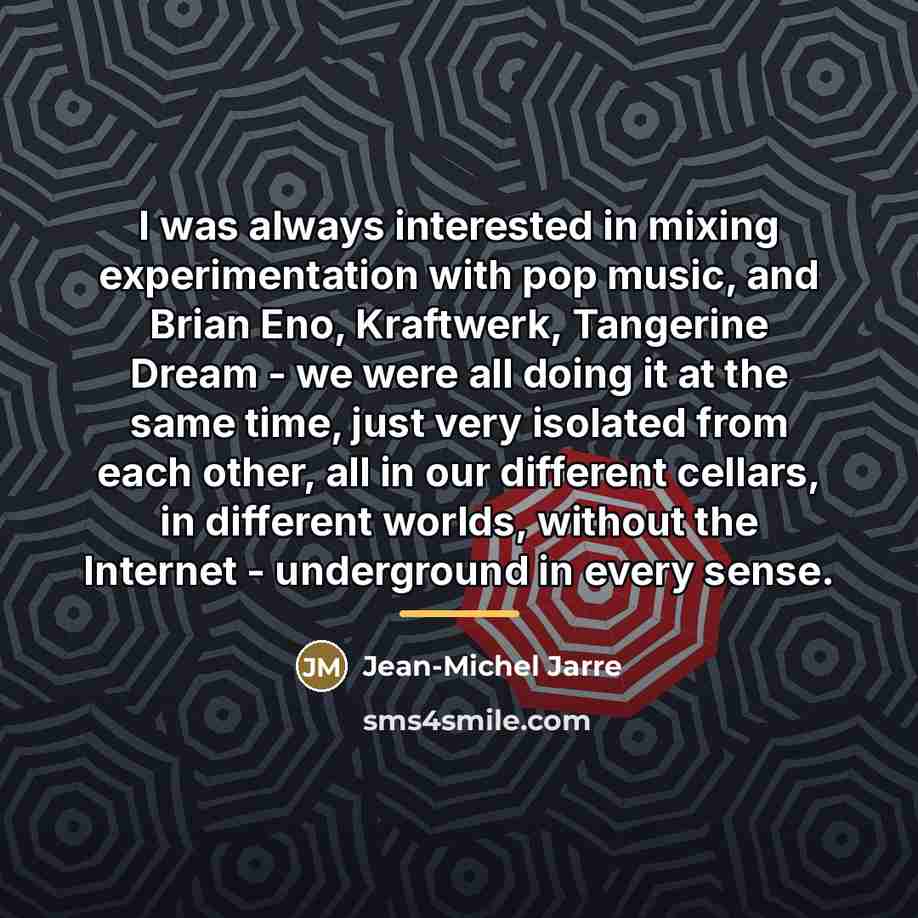 “I was always interested in mixing experimentation with pop music,…” quote by Jean-Michel Jarre