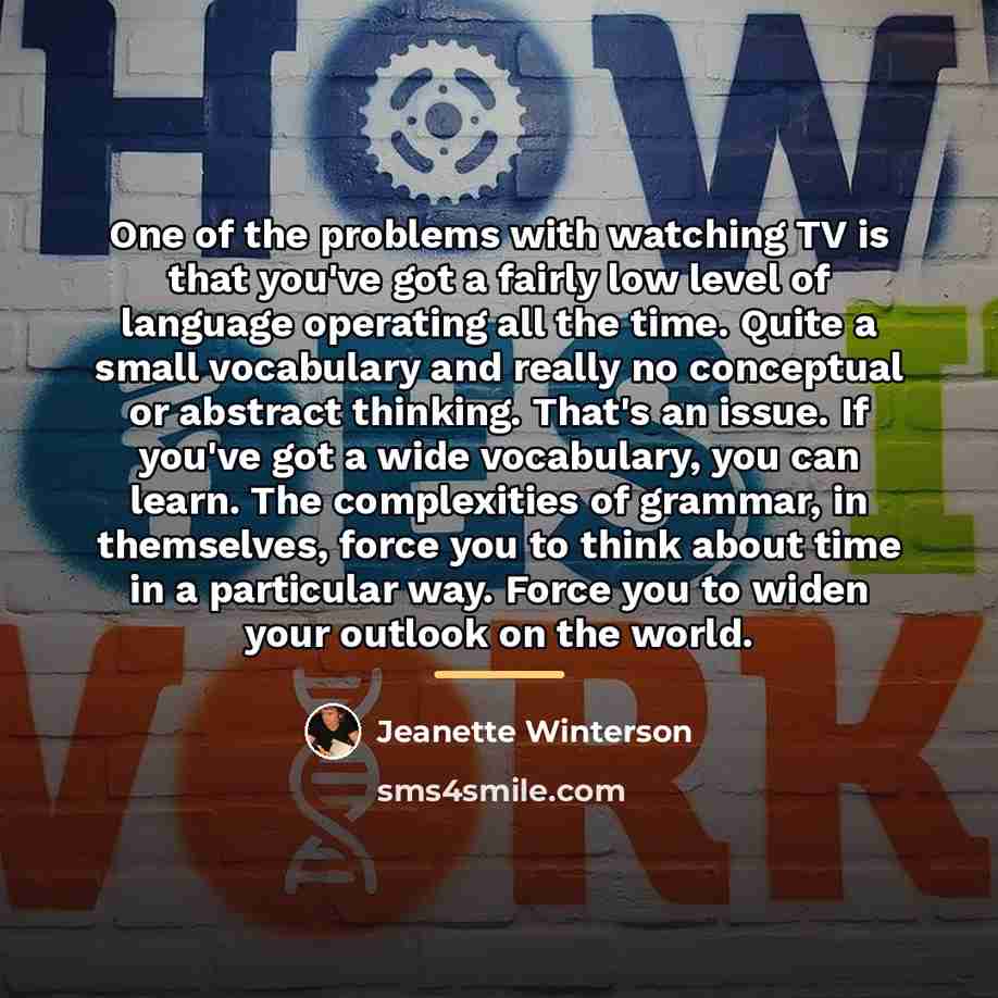 “One of the problems with watching TV is that you've…” quote by Jeanette Winterson
