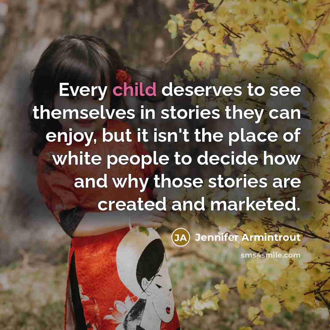 “Every child deserves to see themselves in stories they can…” quote by Jennifer Armintrout