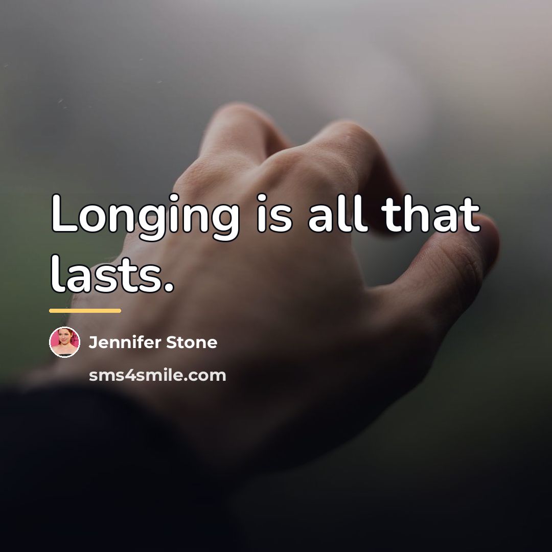 “Longing is all that lasts.…” quote by Jennifer Stone