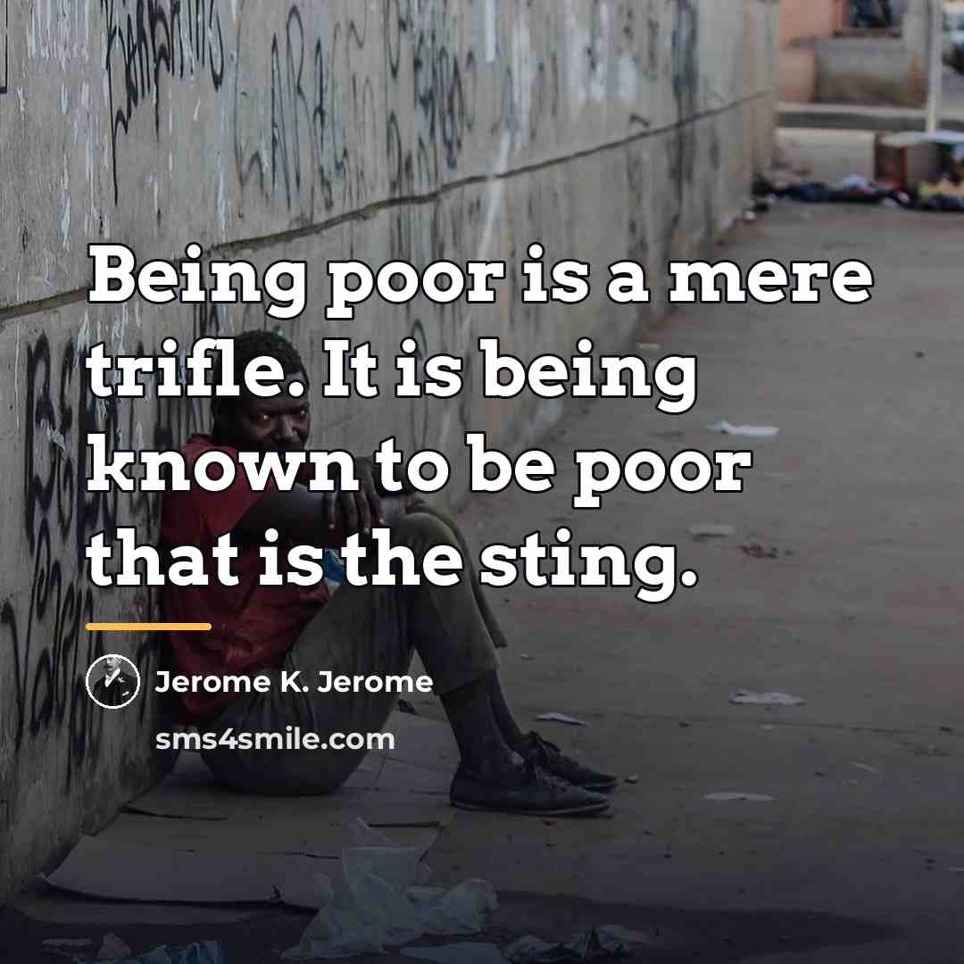 “Being poor is a mere trifle. It is being known…” quote by Jerome K. Jerome