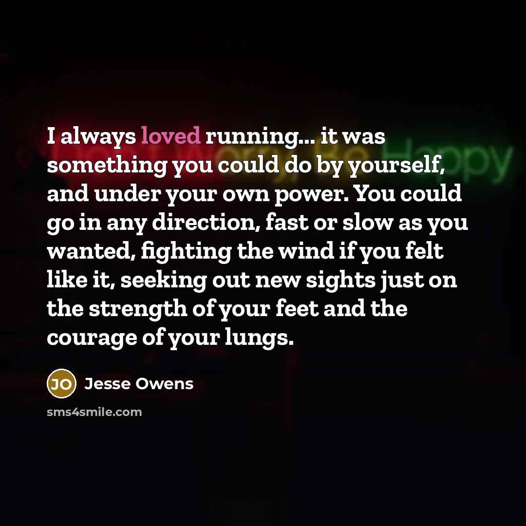 “I always loved running... it was something you could do…” quote by Jesse Owens