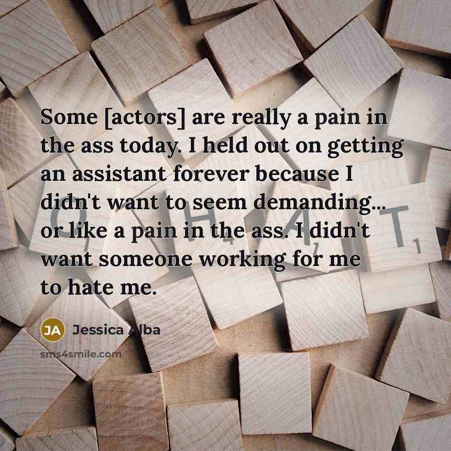 “Some [actors] are really a pain in the ass today.…” quote by Jessica Alba