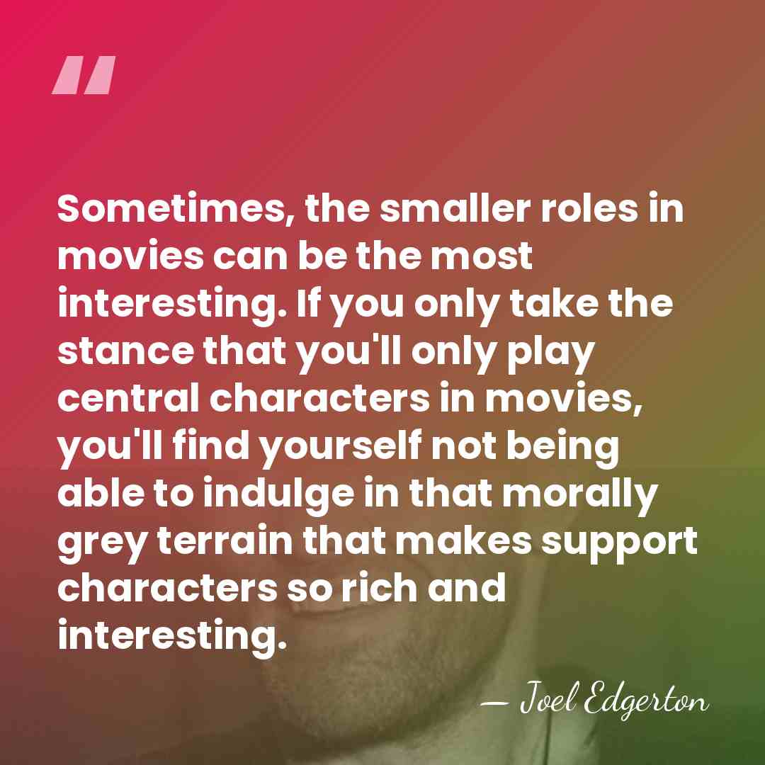 Sometimes, the smaller roles in movies can be the most interesting. If&hellip; - Joel Edgerton