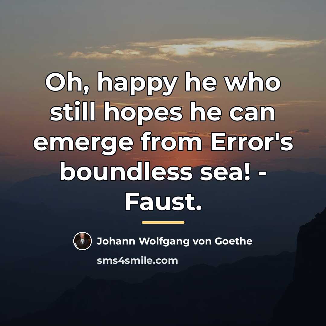 “Oh, happy he who still hopes he can emerge from…” quote by Johann Wolfgang von Goethe