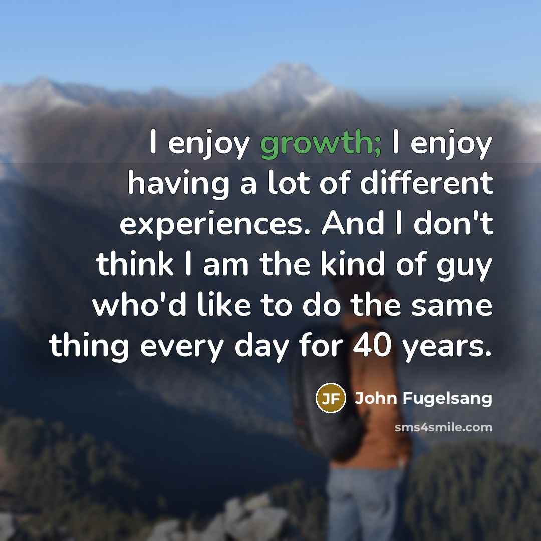 “I enjoy growth; I enjoy having a lot of different…” quote by John Fugelsang