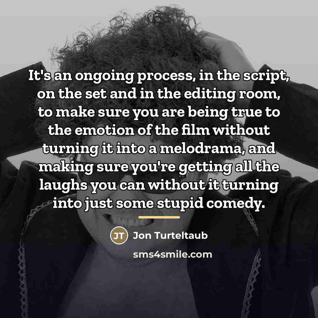 “It's an ongoing process, in the script, on the set…” quote by Jon Turteltaub