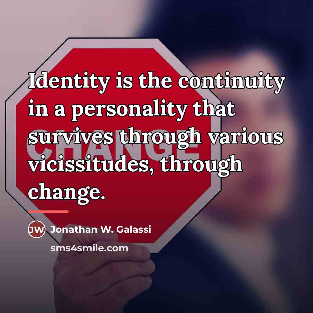 “Identity is the continuity in a personality that survives through…” quote by Jonathan W. Galassi