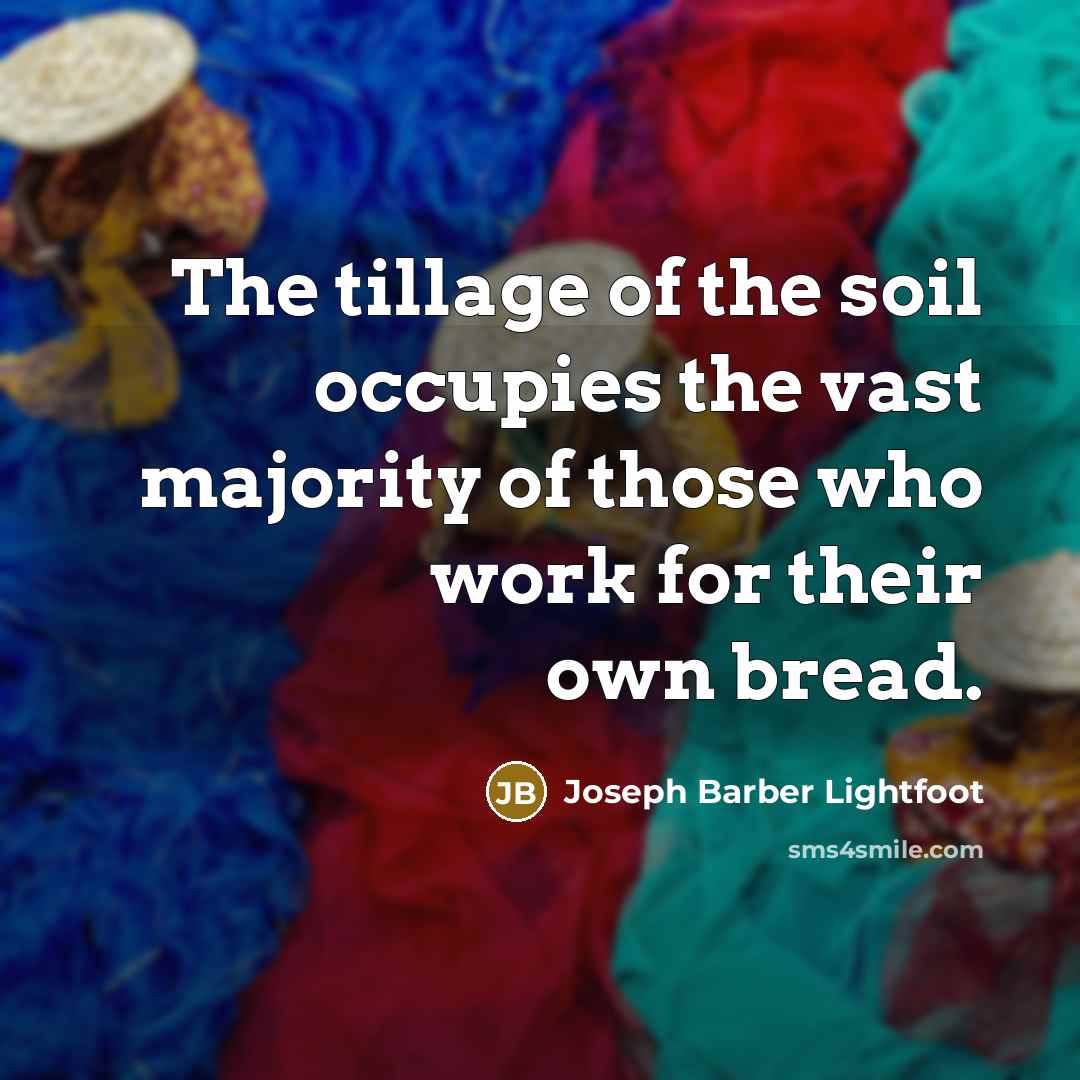 “The tillage of the soil occupies the vast majority of…” quote by Joseph Barber Lightfoot