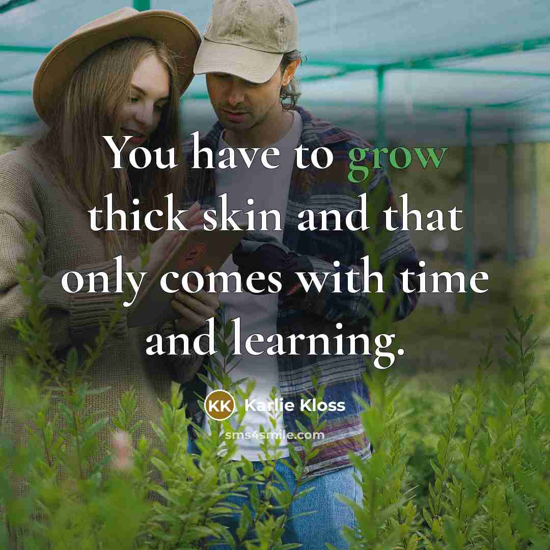 “You have to grow thick skin and that only comes…” quote by Karlie Kloss