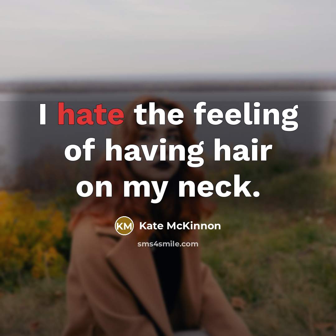 “I hate the feeling of having hair on my neck.…” quote by Kate McKinnon