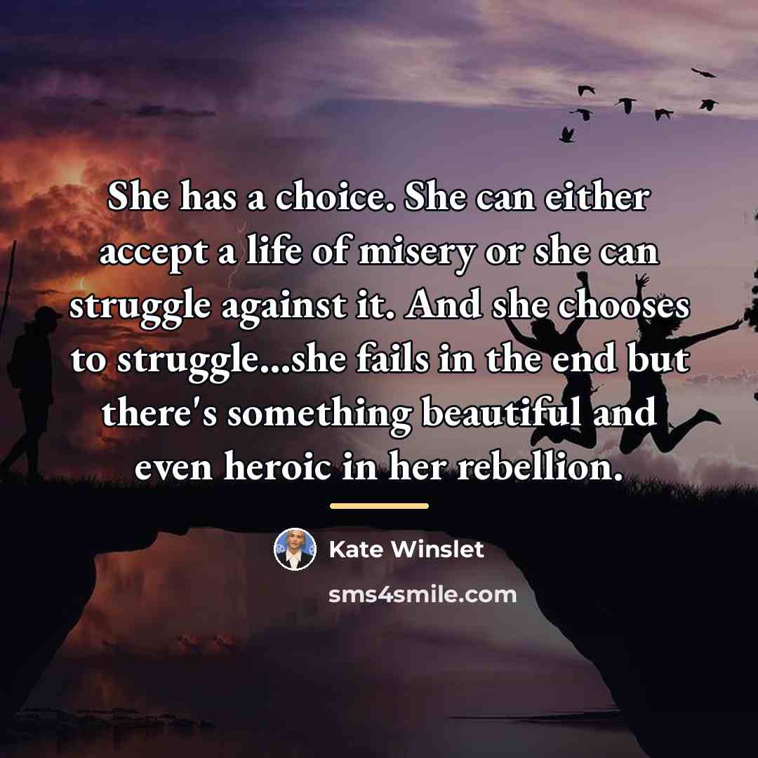 “She has a choice. She can either accept a life…” quote by Kate Winslet