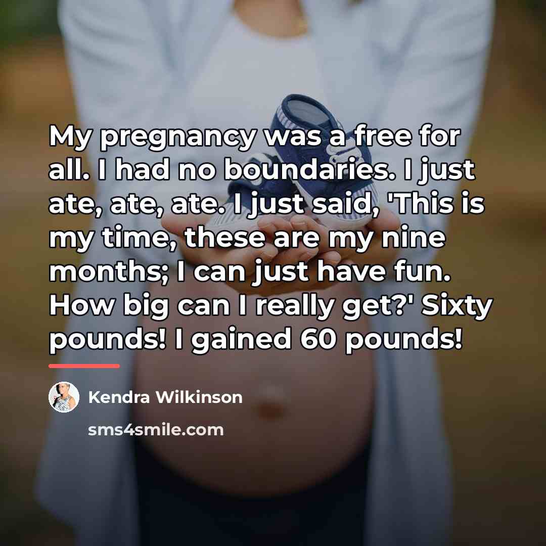 “My pregnancy was a free for all. I had no…” quote by Kendra Wilkinson