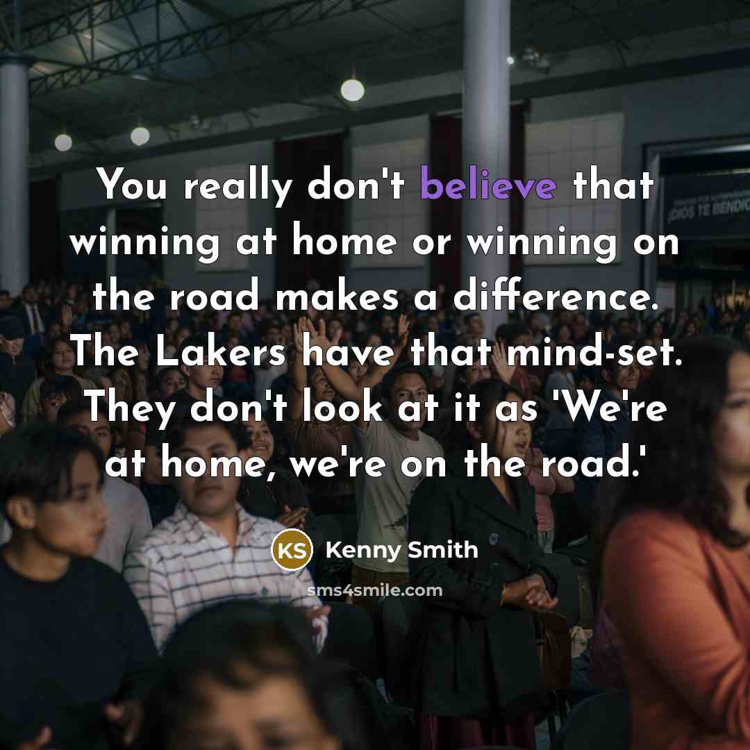 “You really don't believe that winning at home or winning…” quote by Kenny Smith