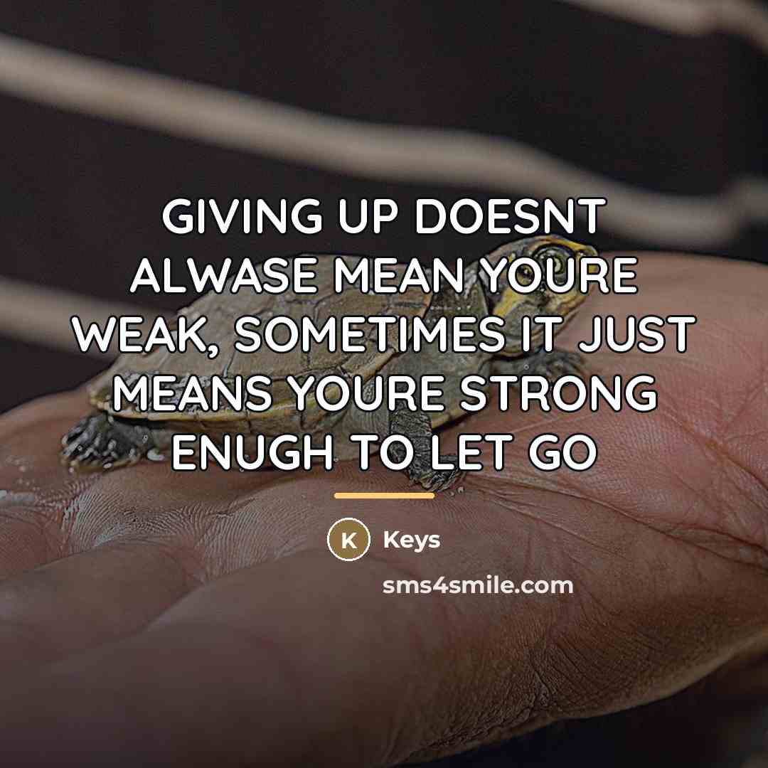 “GIVING UP DOESNT ALWASE MEAN YOURE WEAK, SOMETIMES IT JUST…” quote by Keys