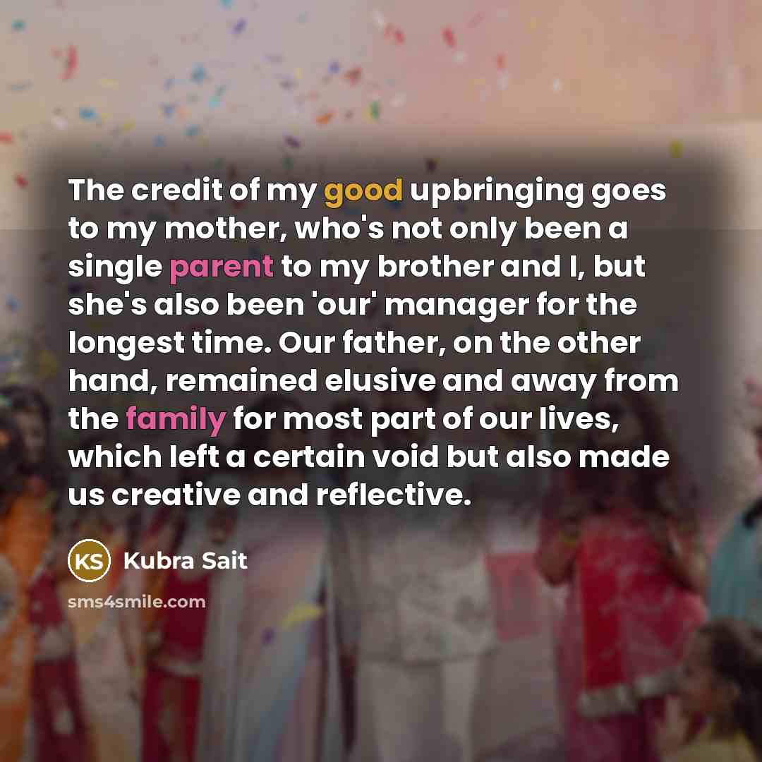 “The credit of my good upbringing goes to my mother,…” quote by Kubra Sait