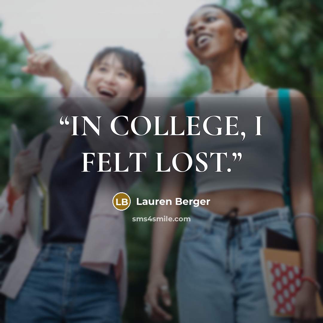 “IN COLLEGE, I FELT LOST.” quote by Lauren Berger