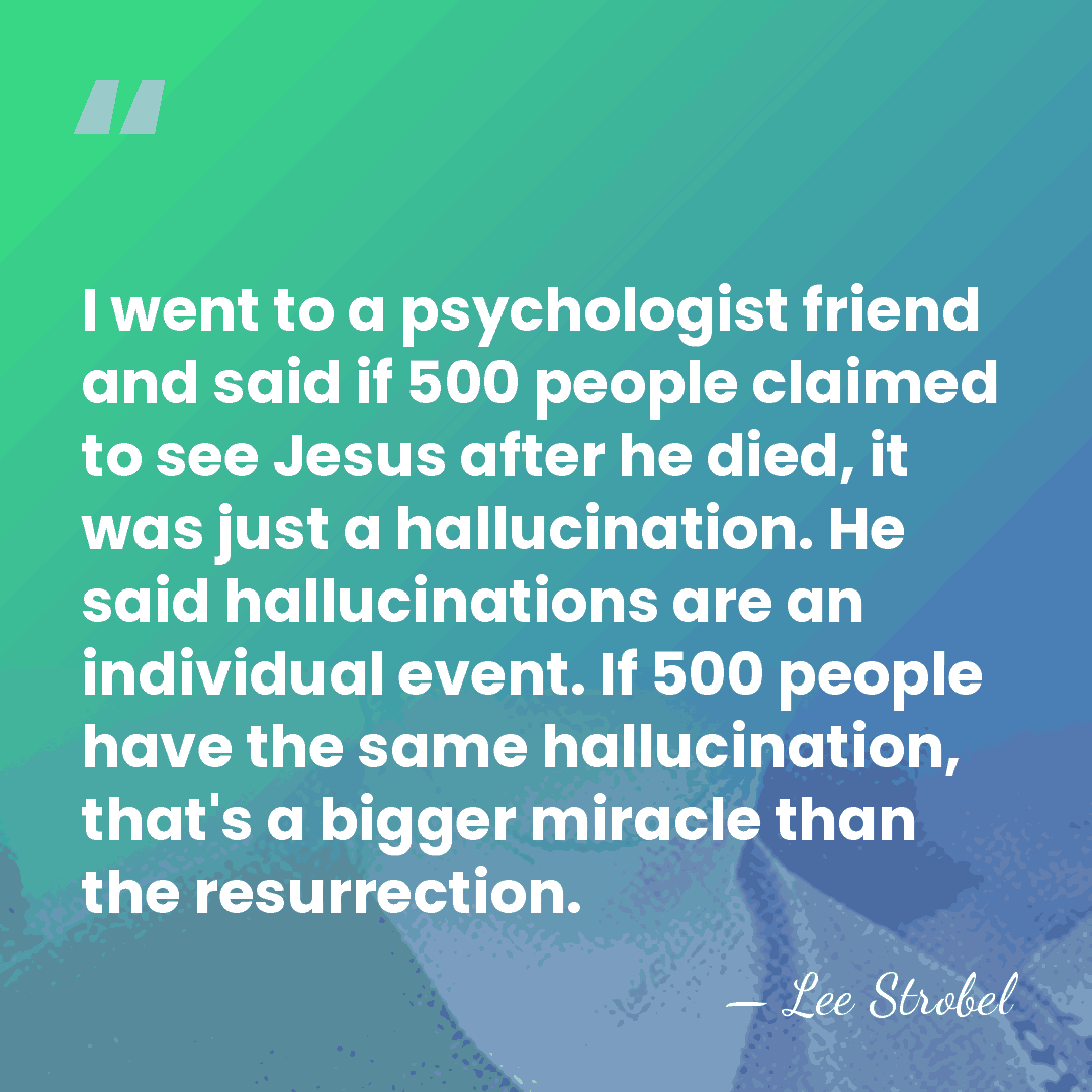 I went to a psychologist friend and said if 500 people claimed&hellip; - Lee Strobel