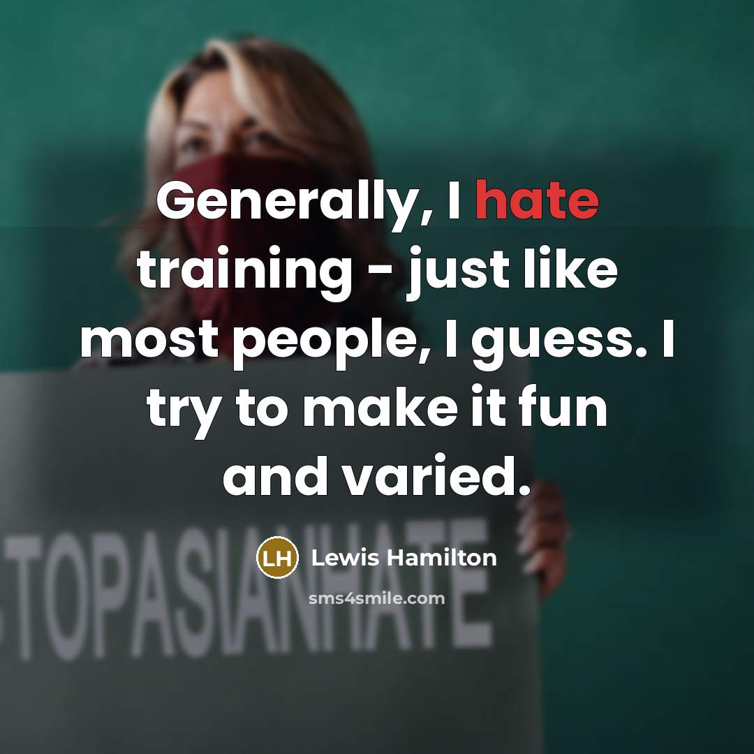 “Generally, I hate training - just like most people, I…” quote by Lewis Hamilton