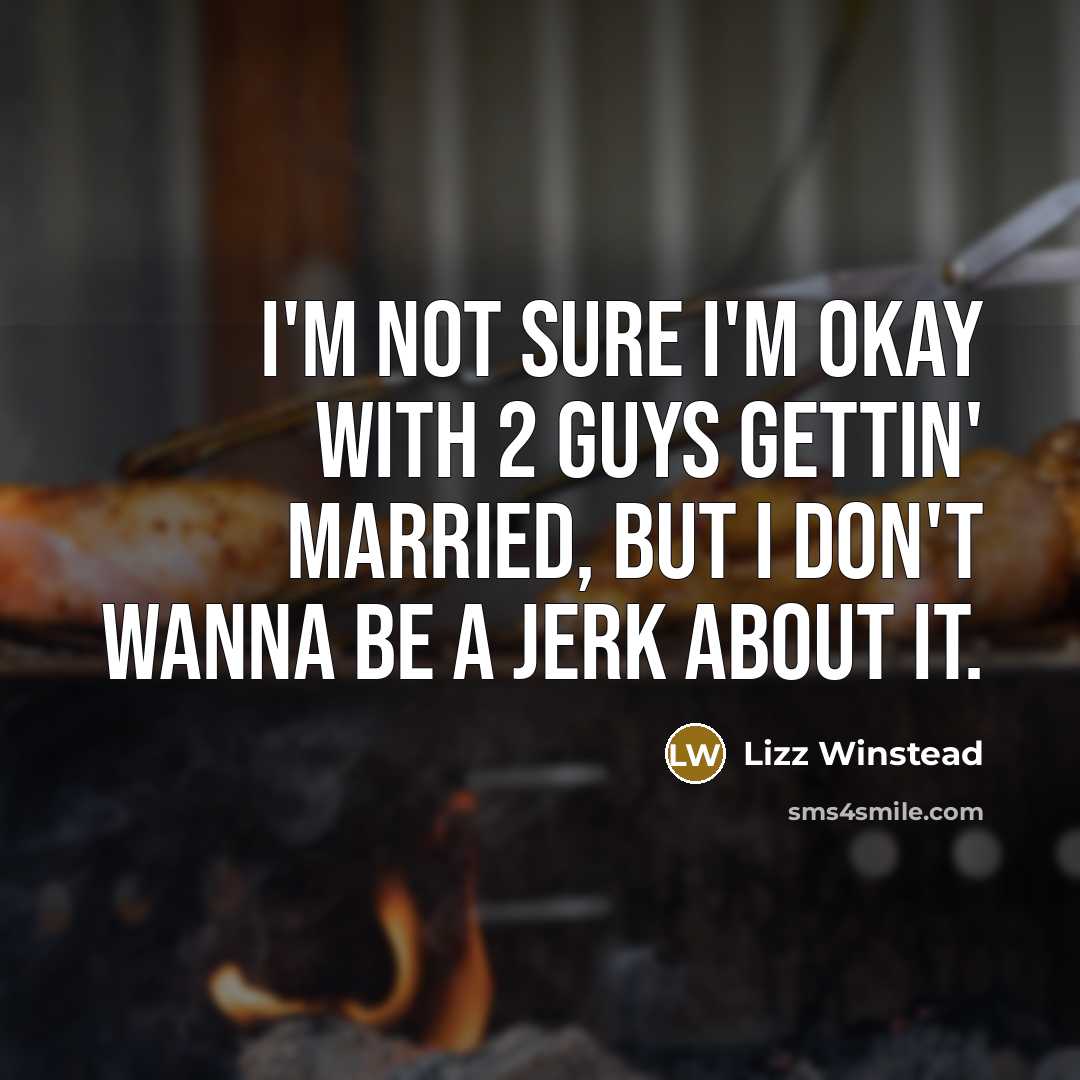 “I'm not sure I'm okay with 2 guys gettin' married,…” quote by Lizz Winstead