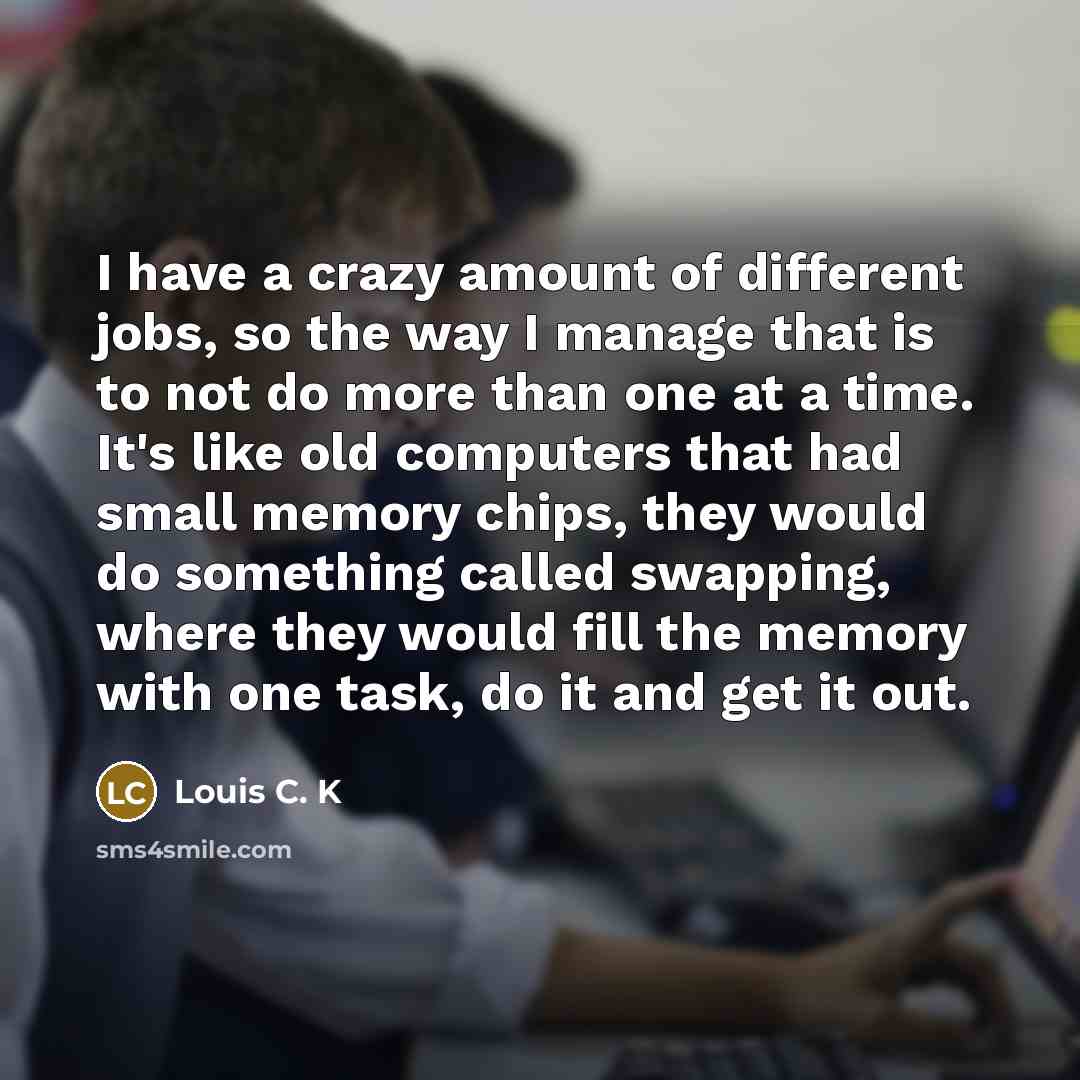 “I have a crazy amount of different jobs, so the…” quote by Louis C. K