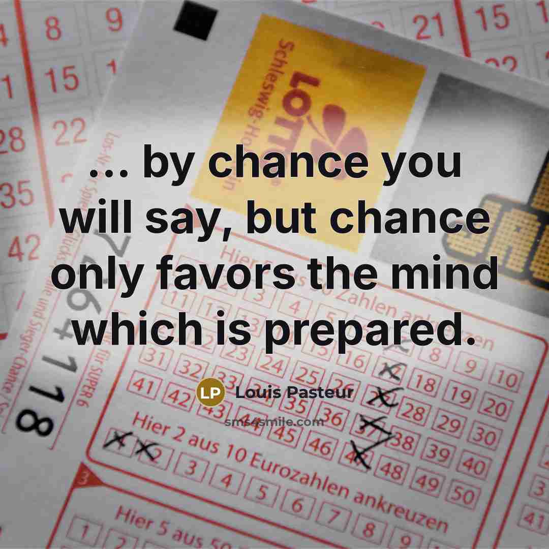 “... by chance you will say, but chance only favors…” quote by Louis Pasteur