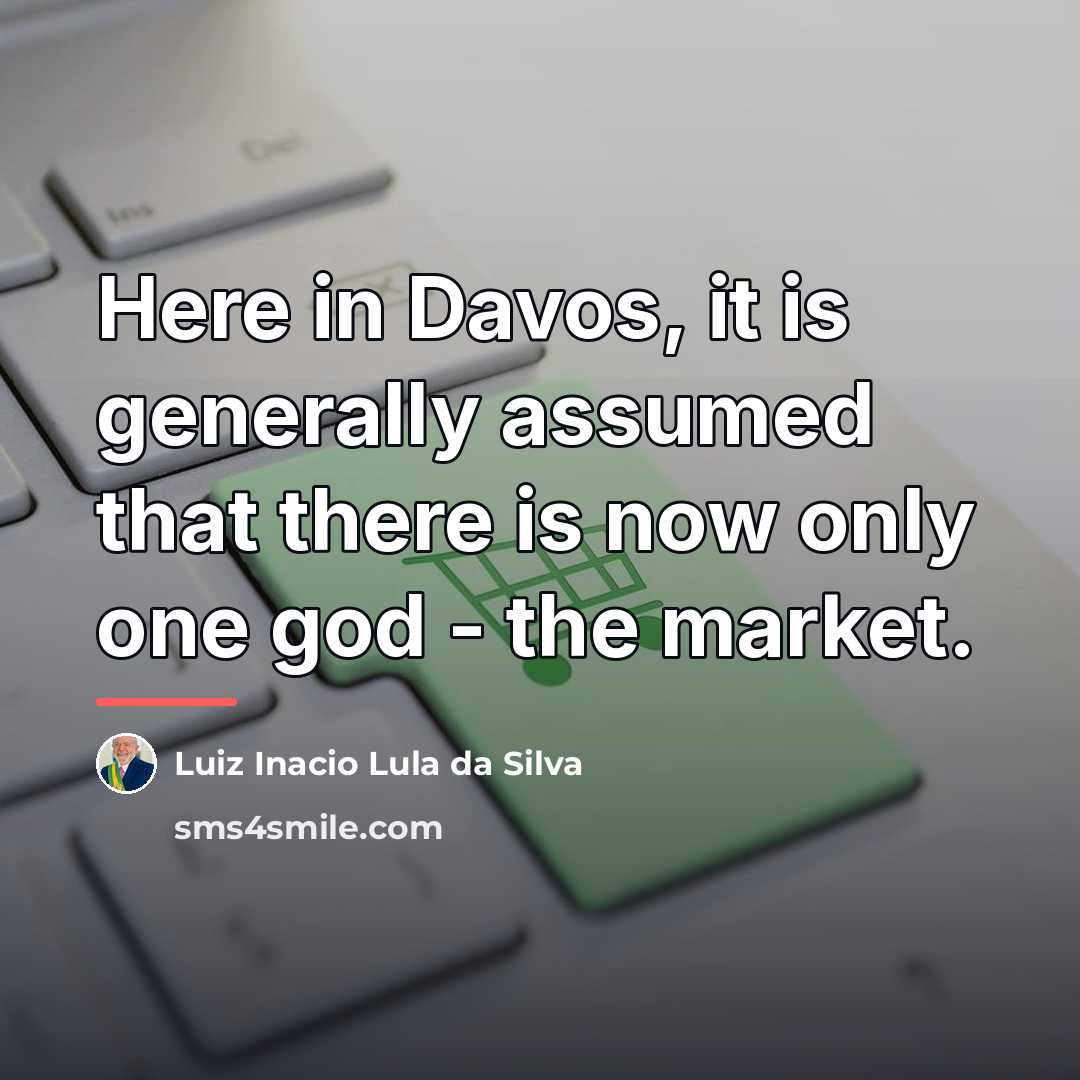 “Here in Davos, it is generally assumed that there is…” quote by Luiz Inacio Lula da Silva