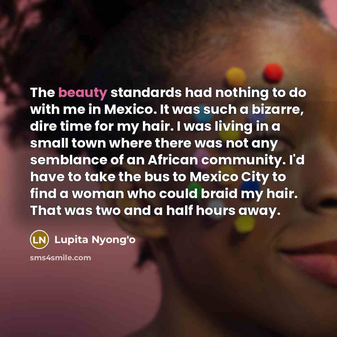 “The beauty standards had nothing to do with me in…” quote by Lupita Nyong'o