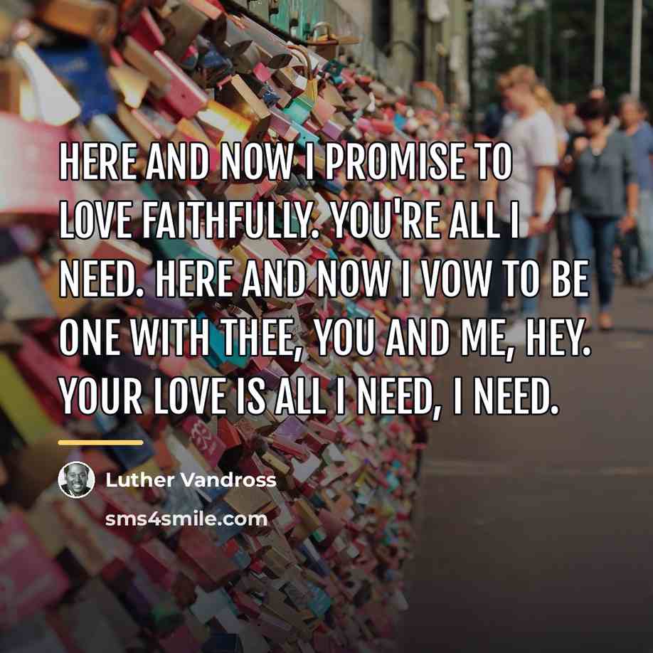 “Here and now I promise to love faithfully. You're all…” quote by Luther Vandross