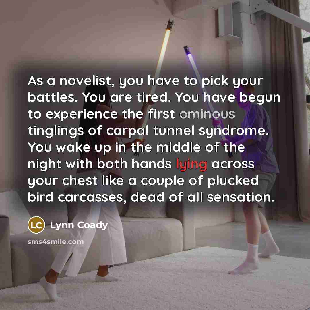“As a novelist, you have to pick your battles. You…” quote by Lynn Coady