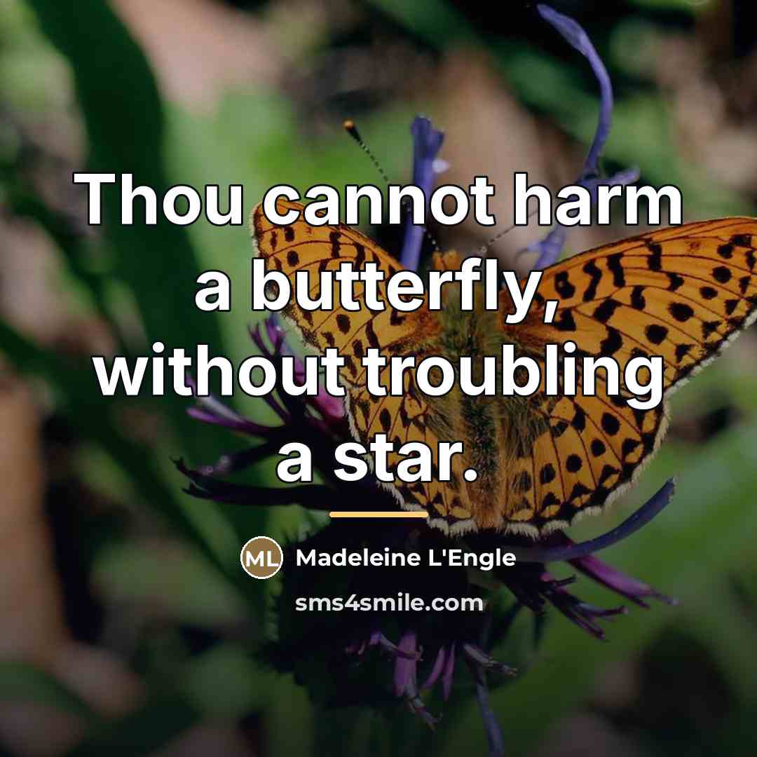 “Thou cannot harm a butterfly, without troubling a star.…” quote by Madeleine L'Engle